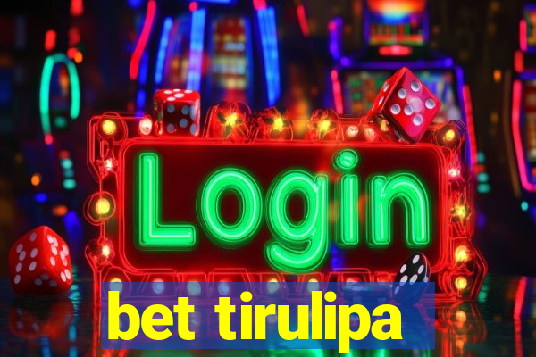 bet tirulipa